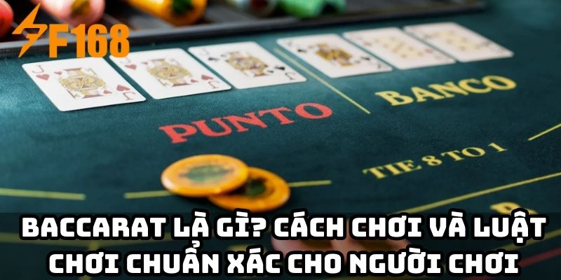 Baccarat là gì? Cách chơi và luật chơi chuẩn xác cho người chơi