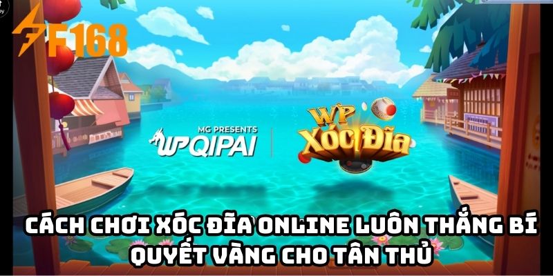 Cách chơi xóc đĩa online luôn thắng bí quyết vàng cho tân thủ