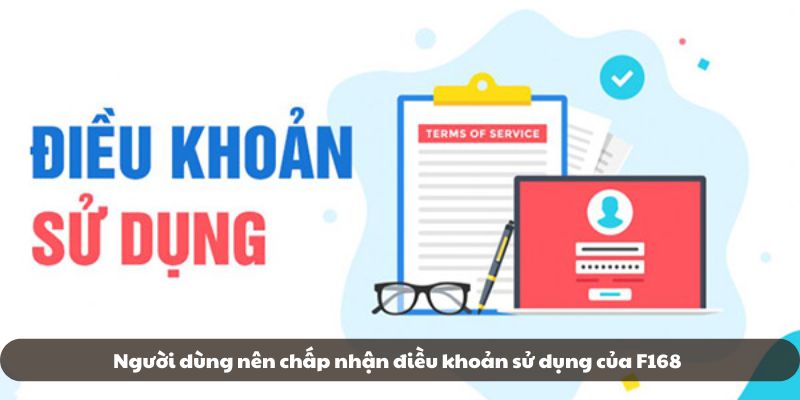 Tài khoản được khuyến khích nên tuân theo điều khoản sử dụng F168 đặt ra