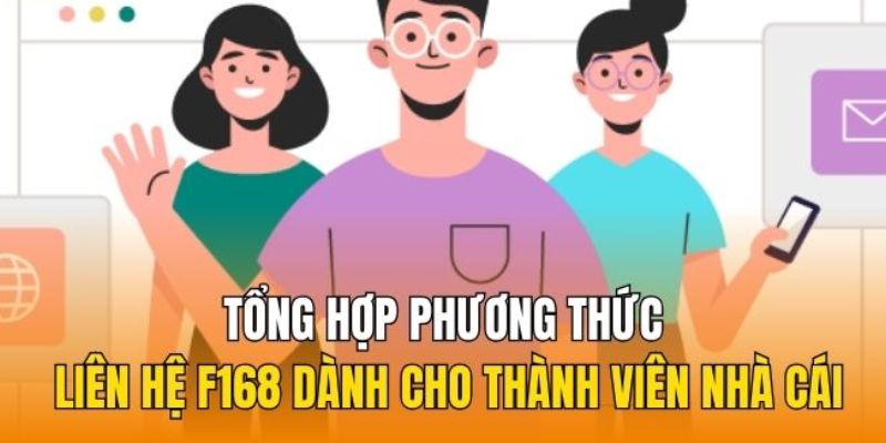 Tổng hợp các cách liên hệ F168 thông dụng nhất hiện nay