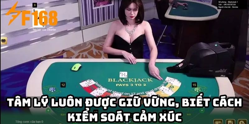 Tâm lý luôn được giữ vững, biết cách kiểm soát cảm xúc