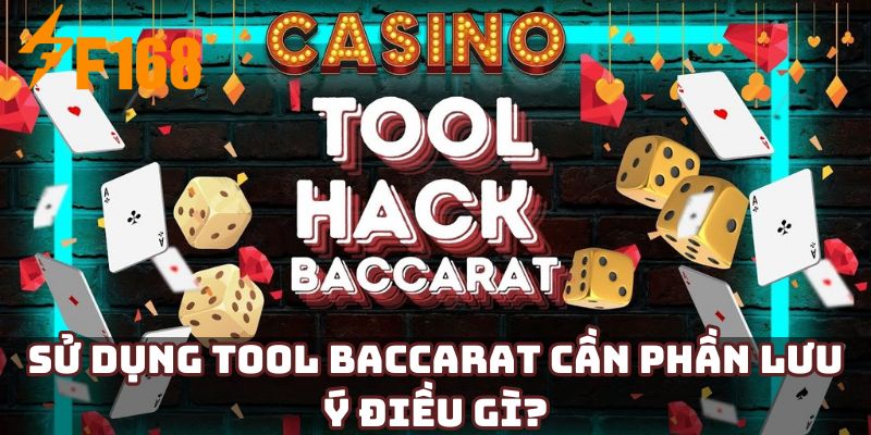 Sử dụng tool Baccarat cần phần lưu ý điều gì?